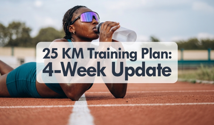 25 KM Training Plan: 4-Week Update 