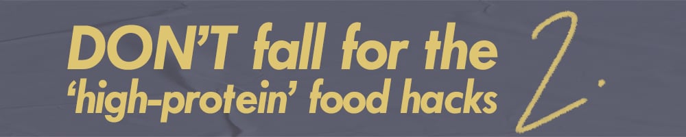 Text says: Don't fall for the 'high-protien' food hacks
