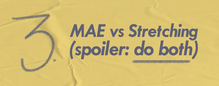 text says: MAE vs Stretching (spoiler: do both)